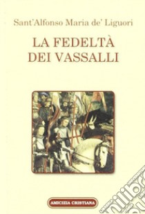 La fedeltà de' vassalli libro di Liguori Alfonso Maria de' (sant')