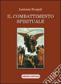 Il combattimento spirituale libro di Scupoli Lorenzo; Marranci D. (cur.)