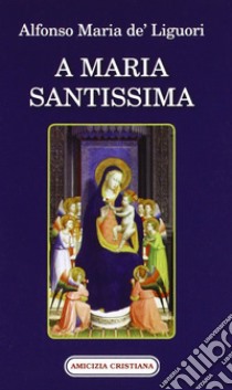 A Maria Santissima libro di Liguori Alfonso Maria de' (sant')