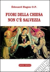 Fuori dalla chiesa non c'é salvezza libro di Hugon Edouard