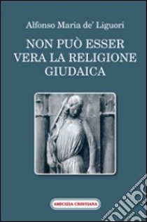 Non può esser vera la religione giudaica libro di Liguori Alfonso Maria de' (sant')