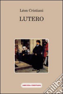 Lutero libro di Cristiani Léon