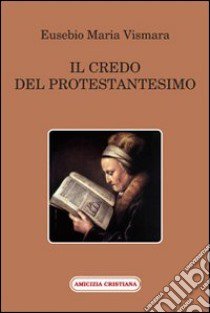 Il credo del protestantesimo libro di Vismara Eusebio M.