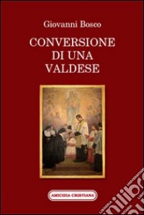 Conversione di una valdese libro di Bosco Giovanni (san)