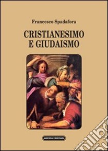 Cristianesimo e giudaismo libro di Spadafora Francesco
