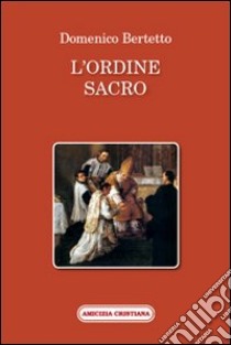 L'ordine sacro libro di Bertetto Domenico