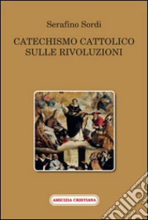 Catechismo cattolico sulle rivoluzioni libro di Sordi Serafino