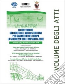 Il contributo dei controlli non distruttivi per garantire nel tempo la sicurezza degli impianti a fune libro