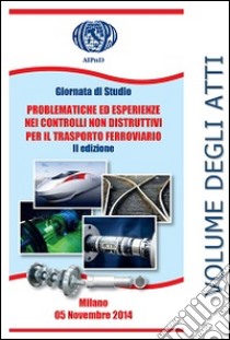 Giornata di Studio problematiche ed esperienze nei controlli non distruttivi per il trasporto ferroviario. Ediz. italiana e inglese libro