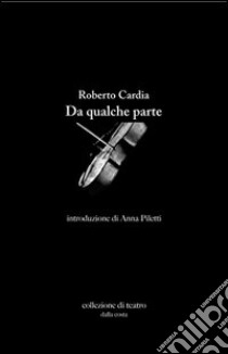 Da qualche parte libro di Cardia Roberto