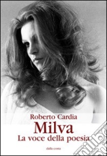 Milva. La voce della poesia libro di Cardia Roberto