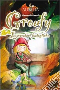 Le avventure fantastiche. Groufy libro di Jonoch Alessandro