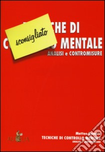 Tecniche di controllo mentale. Analisi e contromisure libro di Rampin Matteo