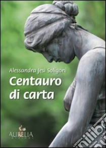 Centauro di carta libro di Jesi Soligoni Alessandra