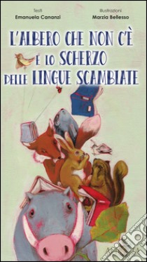 L'albero che non c'è e lo scherzo delle lingue scambiate libro di Cananzi Emanuela