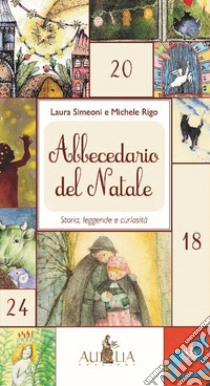 Abbecedario del Natale. Storia, leggende e curiosità libro di Simeoni Laura; Rigo Michele