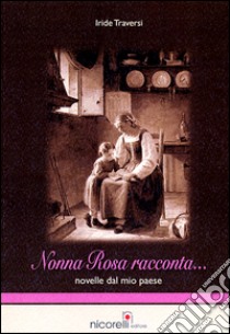 Nonna Rosa racconta novelle dal mio paese libro di Traversi Iride