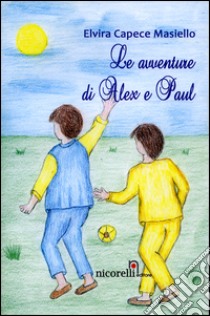 Le avventure di Alex e Paul libro di Capece Masiello Elvira; Quacquarelli N. (cur.)