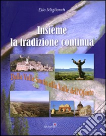 Insieme la tradizione continua. Dalla valle Santa alla valle dell'Ofanto libro di Migliorati Elio; Quacquarelli N. (cur.)