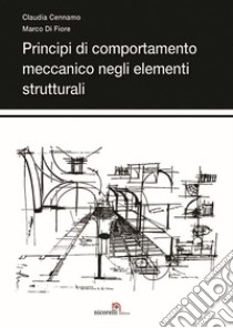 Principi di comportamento meccanico negli elementi strutturali libro di Cennamo Claudia; Di Fiore Marco; Quacquarelli N. (cur.)