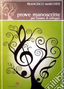 Prove manoscritte. Per l'esame di solfeggio. Metodo. Ediz. per la scuola libro di Marchese Francesco; Quacquarelli N. (cur.)