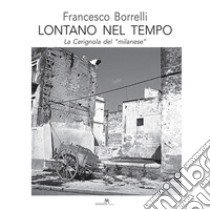 Lontano nel tempo. La Cerignola del «milanese» libro di Borrelli Francesco