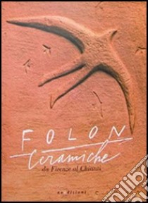 Folon. Ceramiche. Da Firenze al Chianti libro di Folon Jean-Michel; Pasquali Marilena