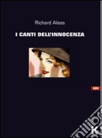 I canti dell'innocenza libro di Aleas Richard