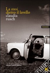 La stasi dietro il lavello libro di Rusch Claudia