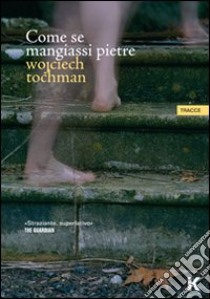 Come se mangiassi pietre libro di Tochman Wojciech