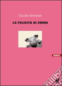 La felicità di Emma libro di Schreiber Claudia