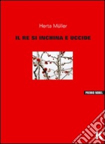 Il re s'inchina e uccide libro di Müller Herta