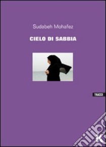 Cielo di sabbia libro di Sudabeh Mohafez