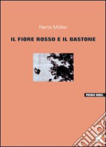 Il fiore rosso e il bastone libro di Müller Herta