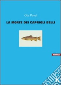 La morte dei caprioli belli libro di Ota Pavel