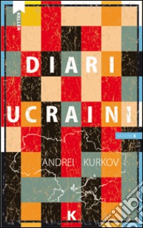 Diari ucraini libro di Kurkov Andrei