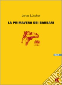 La primavera dei barbari libro di Lüscher Jonas