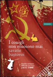 I conigli non muoiono mai libro di Bastovoi Savatie