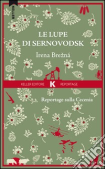 Le lupe di Sernovodsk. Reportage sulla Cecenia libro di Brezná Irena