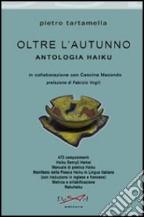 Oltre l'autunno. Antologia haiku libro di Tartamella Pietro