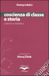 Coscienza di classe e storia. Codismo e dialettica libro di Lukács György