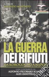 La guerra dei rifiuti. Da Korogocho a Napoli. Ediz. illustrata libro di Montalto M. (cur.)