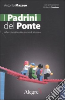 I padrini del ponte. Affari di mafia sullo stretto di Messina libro di Mazzeo Antonio