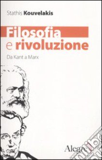 Filosofia e rivoluzione. Da Kant a Marx libro di Kouvelakis Stathis