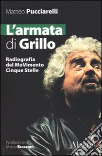 L'armata di Grillo. Radiografia del moVimento Cinque stelle libro di Pucciarelli Matteo