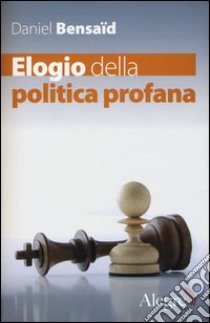 Elogio della politica profana libro di Bensaïd Daniel