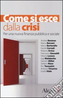 Come si esce dalla crisi. Per una nuova finanza pubblica e sociale libro