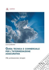 Guida tecnica e commerciale per l'intermediazione assicurativa libro di Lambertini Luca