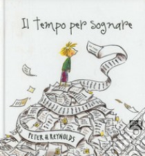 Il tempo per sognare libro di Reynolds Peter H.