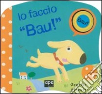 Io faccio «bau!» libro di Birkett Georgie